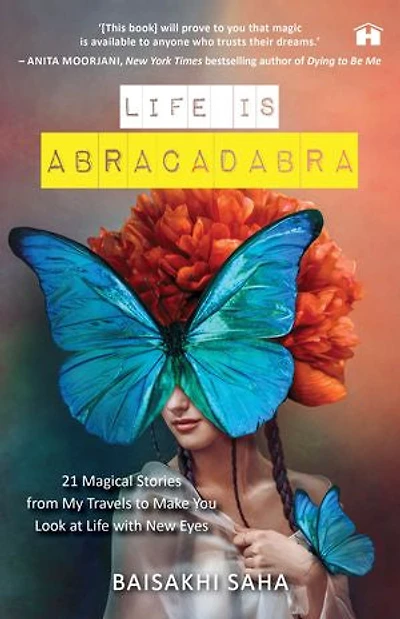 Life Is Abracadabra: 21 Magical Stories from My Travels to Make You Look at Life with New Eyes