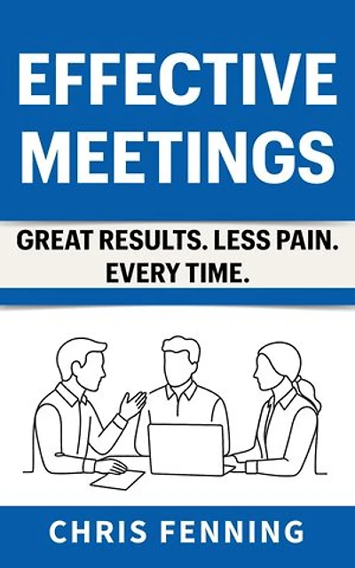 Effective Meetings: Great Results. Less Pain. Every Time.