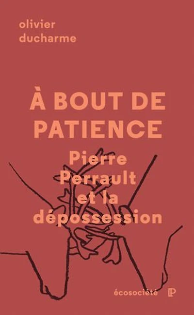 À bout de patience: Pierre Perrault Et La Dépossession