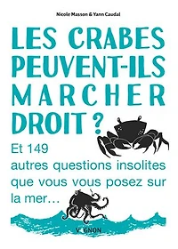 Les crabes peuvent-ils marcher droit ?: et 149 autres questions insolites que vous posez sur la mer...