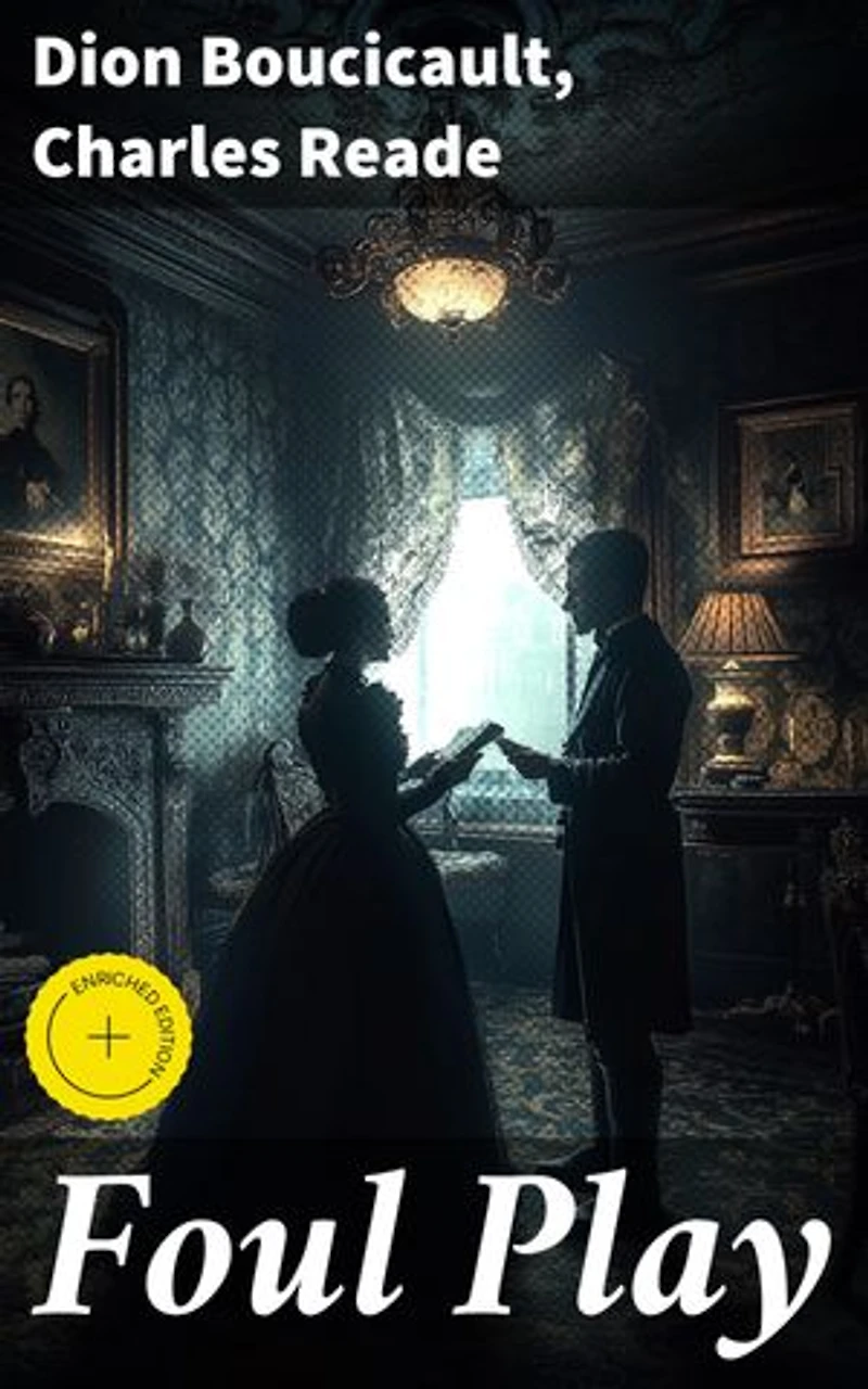 Foul Play: Enriched edition. Exploring Victorian Morality and Social Critique through Dramatic Narratives