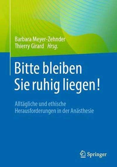 Bitte Bleiben Sie Ruhig Liegen!: Alltägliche Und Ethische Herausforderungen Der Anästhesie