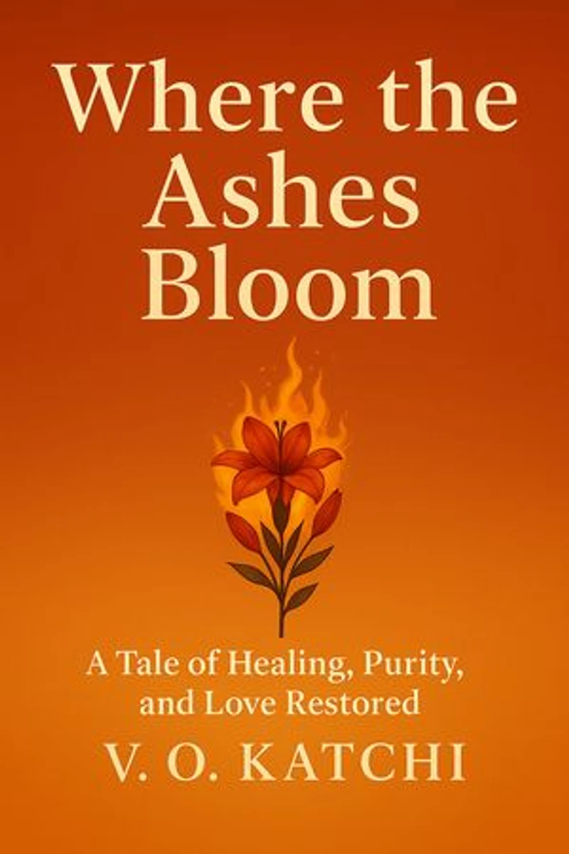 Where the Ashes Bloom: A Tale of Healing, Purity, and Love Restored
