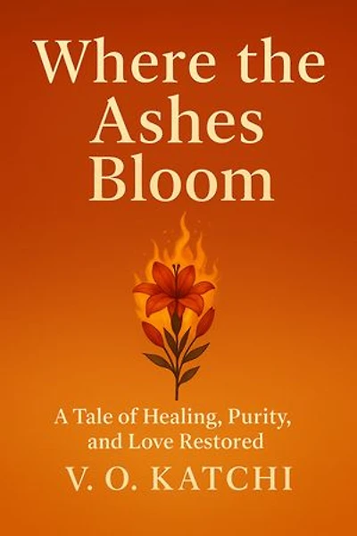 Where the Ashes Bloom: A Tale of Healing, Purity, and Love Restored