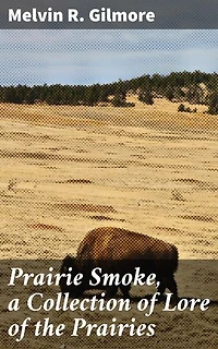 Prairie Smoke, a Collection of Lore of the Prairies: Unveiling the Myths and Traditions of Prairie Culture