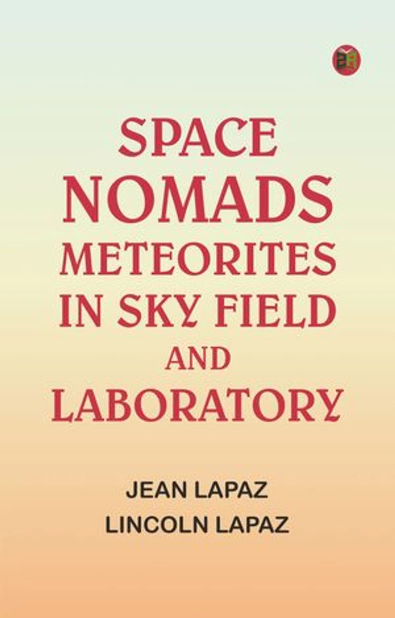 Space Nomads: Meteorites in Sky, Field, and Laboratory