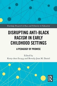 Disrupting Anti-Black Racism Early Childhood Settings: A Pedagogy of Promise