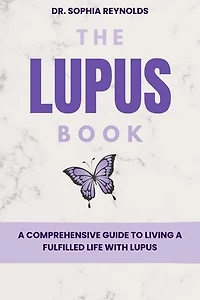 The Lupus Book: A Comprehensive Guide to Living a Fulfilled Life with Lupus