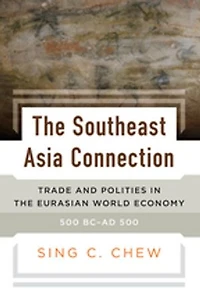 the Southeast Asia Connection: Trade and Polities Eurasian World Economy, 500 BC–AD