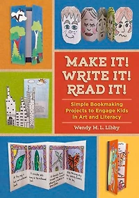 Make It! Write Read It!: Simple Bookmaking Projects To Engage Kids Art And Literacy