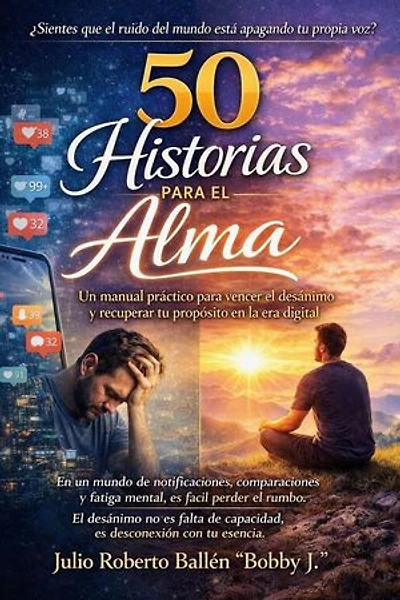 50 HISTORIAS PARA EL ALMA Un manual para vencer el desánimo y recuperar tu propósito