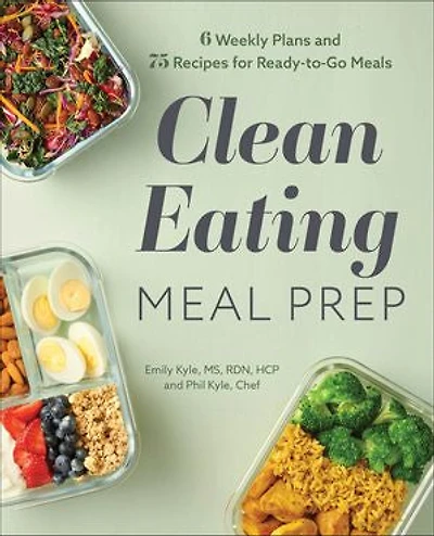 Clean Eating Meal Prep: 6 Weekly Plans And 75 Recipes For Ready-to-go Meals