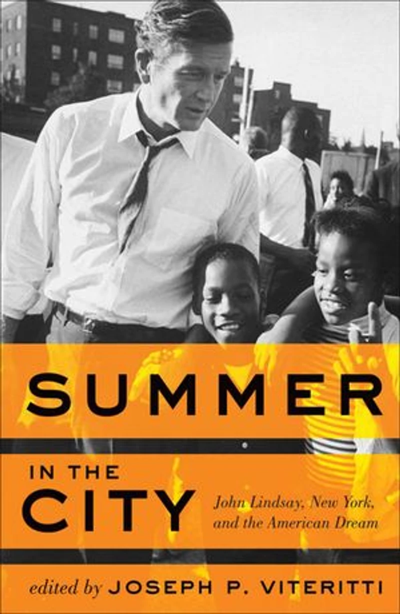 Summer the City: John Lindsay, New York, and American Dream