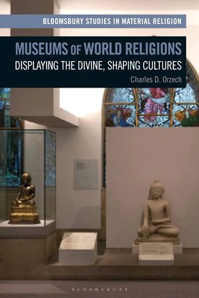 Museums of World Religions: Displaying the Divine