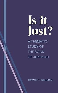 Is it just?: A Thematic Study of the Book of Jeremiah