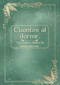 Cuentos al dormir: Tus cuentos en nuestras historia