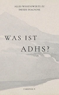 Was ist ADHS ?: Alles wissenswerte zu dieser Diagnose