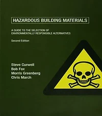 Hazardous Building Materials: A Guide To The Selection Of Environmentally Responsible Alternatives