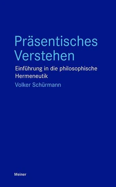 Präsentisches Verstehen: Einführung in die philosophische Hermeneutik