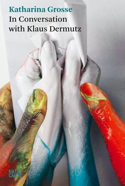 a Tree Could Be Paintbrush: Katharina Grosse Conversation with Klaus Dermutz