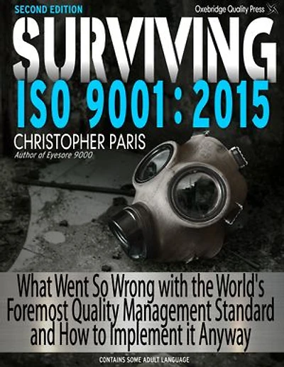 Surviving ISO 9001:2015, 2nd Edition: What Went So Wrong with the World's Foremost Quality Management Standard and How to Implement It Anyway