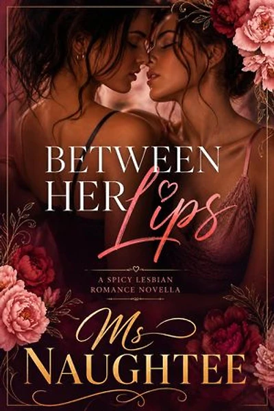 Between Her Lips: A Spicy Lesbian Romance Novella: Lesbian, #10