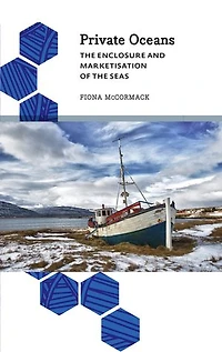 Private Oceans: the Enclosure and Marketisation of Seas