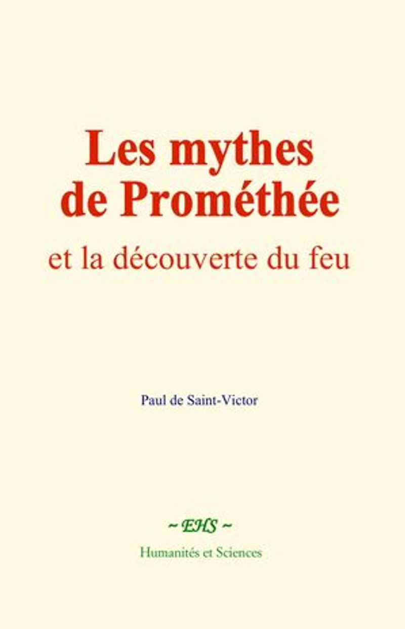Les mythes de Prométhée: et la découverte du feu