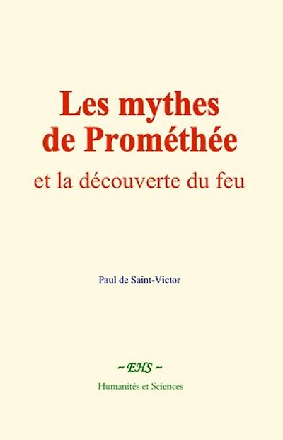 Les mythes de Prométhée: et la découverte du feu