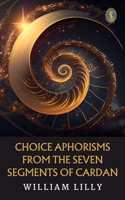 Choice Aphorisms from the Seven Segments of Cardan