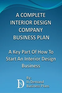 A Complete Interior Design Company Business Plan: A Key Part Of How To Start An Interior Design Business