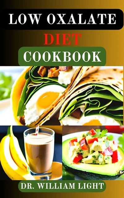 LOW OXALATE DIET COOKBOOK: Complete Nutrition Guide Recipes to Manage and Prevent Kidney Stone and to Reverse Inflammation | Nutritional Information Included