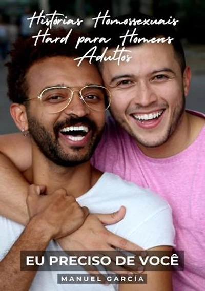Eu preciso de Você: Histórias Homossexuais Hard para Homens Adultos