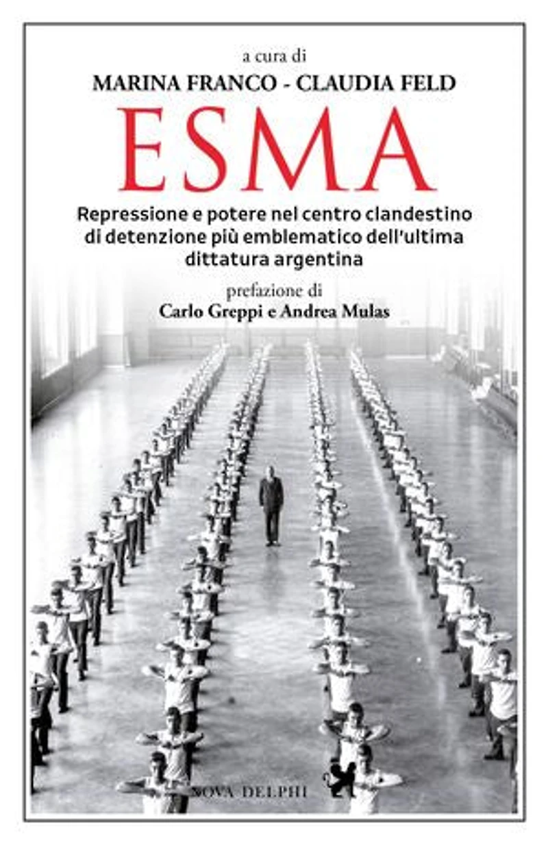 Esma. Repressione e potere nel centro clandestino di detenzione più emblematico dell'ultima dittatura argentina