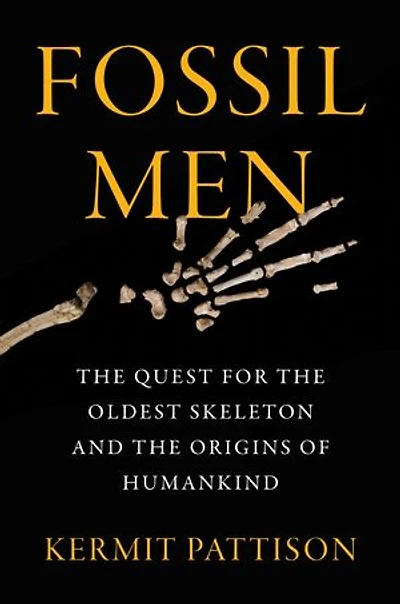 Fossil Men: The Quest For Oldest Skeleton And Origins Of Humankind