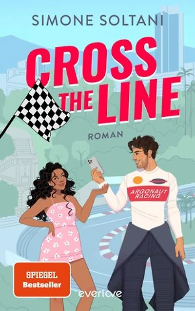 Cross the Line – Auf der Rennstrecke kämpft er um den Sieg, im Leben um ihr Herz: Roman | Wunderschöne Formel-1 Romance mit Sunshine Charakteren (Willow & Dev)