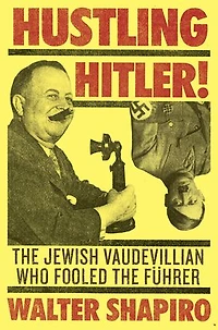 Hustling Hitler: the Jewish Vaudevillian Who Fooled Führer