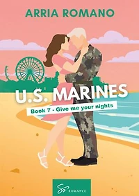 US. Marines Book 7 - Give me your nights: A Military Romance: Where Tradition Meets Passion in the Marines