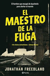 El maestro de la fuga: El hombre que escapó de Auschwitz para alertar el mundo