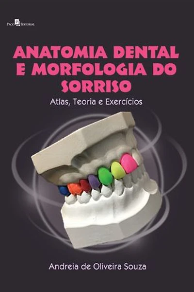 Anatomia dental e morfologia do sorriso: Atlas, teoria e exercícios