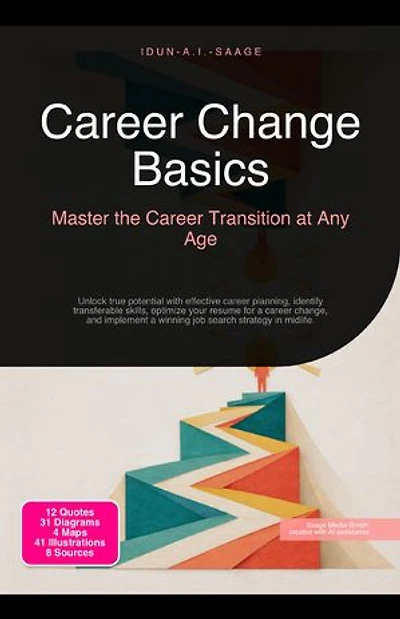 Career Change Basics: Master the Career Transition at Any Age: Unlock true potential with effective career planning, identify transferable skills, optimize your resume for a career change, and implement a winning job search strategy in midlife.