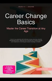 Career Change Basics: Master the Career Transition at Any Age: Unlock true potential with effective career planning, identify transferable skills, optimize your resume for a career change, and implement a winning job search strategy in midlife.