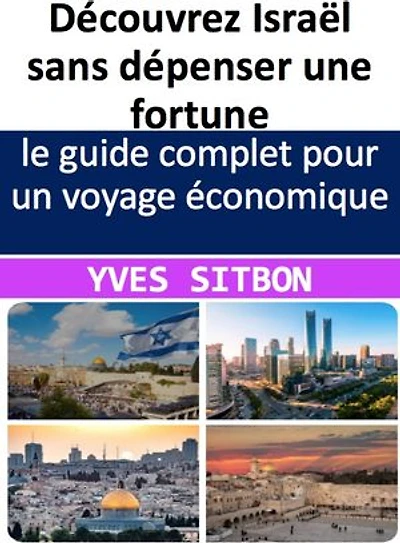 Découvrez Israël sans dépenser une fortune: le guide complet pour un voyage économique