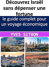 Découvrez Israël sans dépenser une fortune: le guide complet pour un voyage économique