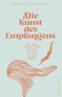 Die Kunst des Empfangens: Wie man die Kontrolle aufgibt und sich für das Leben öffnet