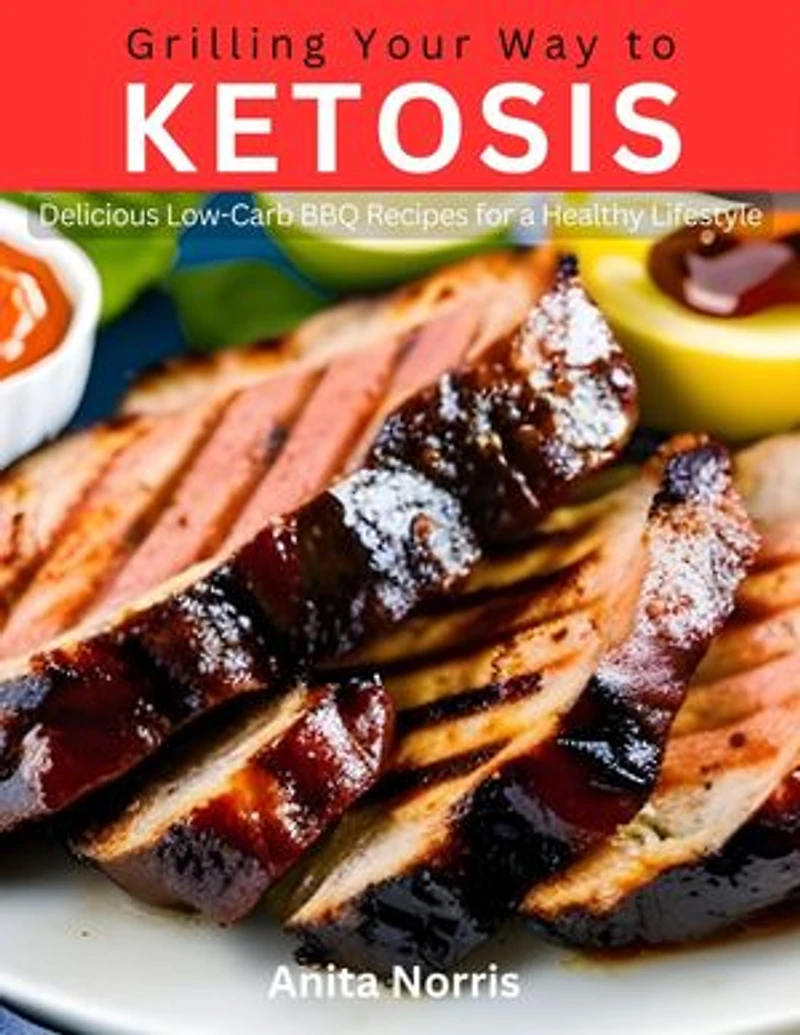 Grilling Your Way to Ketosis: Delicious Low-Carb BBQ Recipes for a Healthy Lifestyle