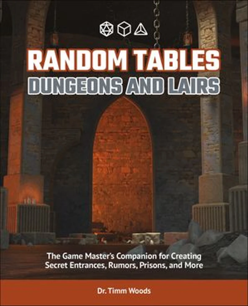 Random Tables: Dungeons and Lairs: The Game Master's Companion for Creating Secret Entrances, Rumors, Prisons, More