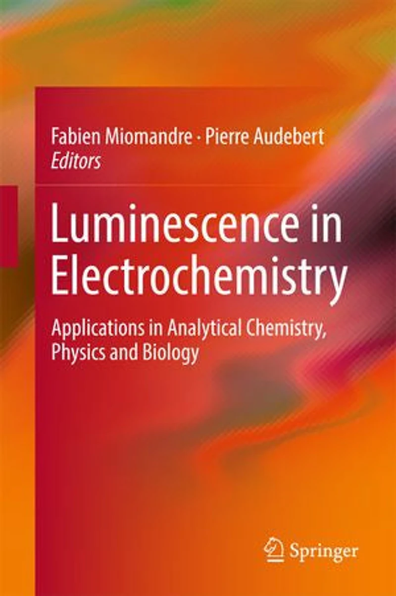 Luminescence Electrochemistry: Applications Analytical Chemistry, Physics and Biology