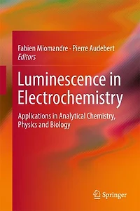 Luminescence Electrochemistry: Applications Analytical Chemistry, Physics and Biology