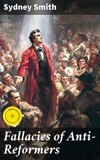 Fallacies of Anti-Reformers: Enriched edition. Challenging Fallacies and Resisting Change: A Study in Social Reform and Political Satire